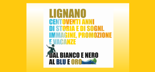 Rassegna espositiva: "Lignano 120 anni di storia e di sogni"